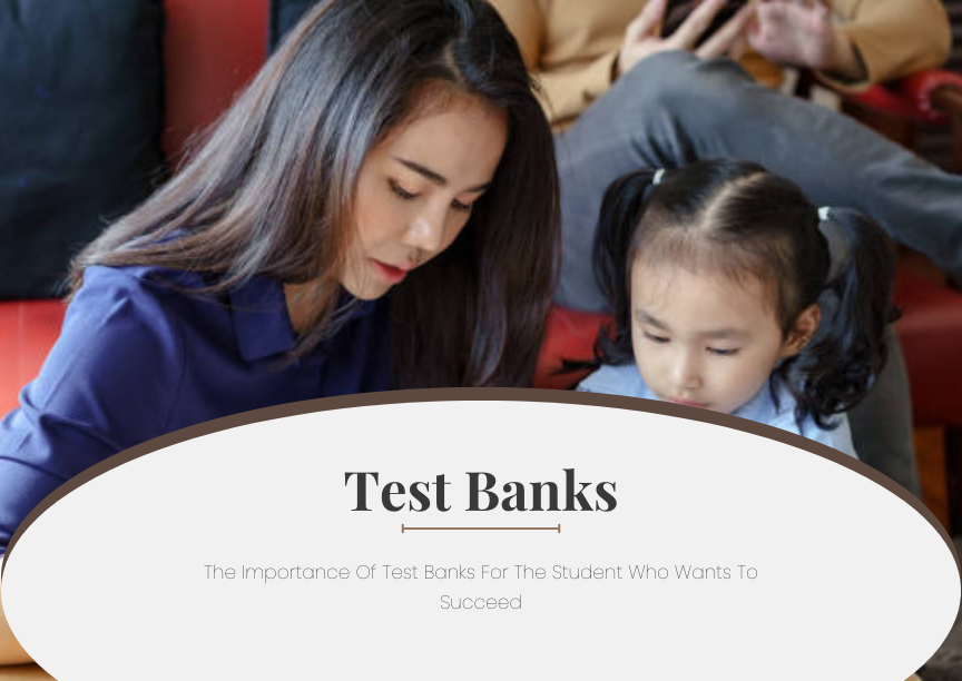 The Importance Of Test Banks For The Student Who Wants To Succeed