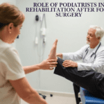 Role Of Podiatrists In Rehabilitation After Foot Surgery