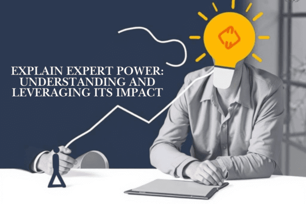 explain expert power: Understanding and Leveraging its Impact