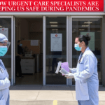 How Urgent Care Specialists Are Keeping Us Safe During Pandemics