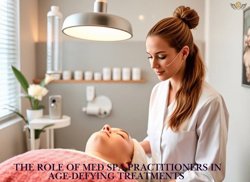 The Role Of Med Spa Practitioners In Age-Defying Treatments