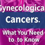 Gynecological Cancers: What You Need to Know